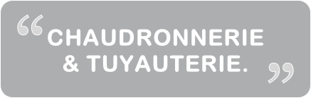CHAUDRONNERIE & TUYAUTERIE.